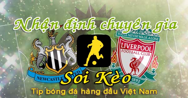 Nhận định Soi Kèo Newcastle vs Liverpool: Chiến thắng nhẹ nhàng