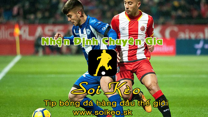 Soi Kèo tip bóng đá Girona - Alaves