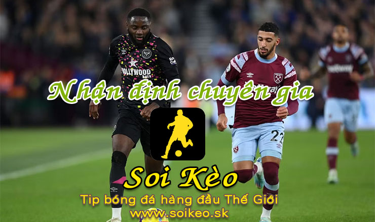 Soi Kèo tip bóng đá Brentford - West Ham