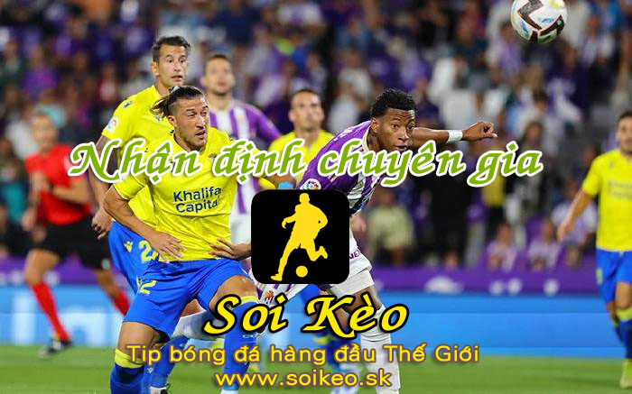 Soi Kèo tip bóng đá Cadiz - Valladolid