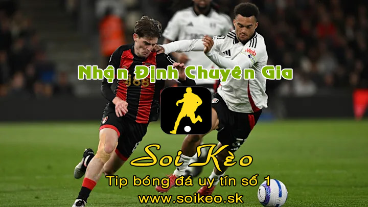 Soi Kèo Bournemouth - Fulham